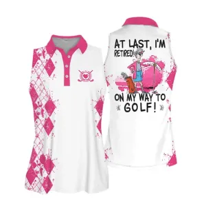 Sleeveless Women Polo Shirt For Ladies, At Last I'm Retired. On My Way To Golf Shirt, Golf Lover Shirt, Retiree Gift