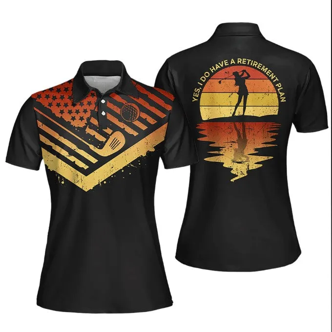 Yes I Have A Retirement Plan Golf Polo Shirt For Woman, Golf Short Sleeve Polo Shirt, Women Golf Shirt